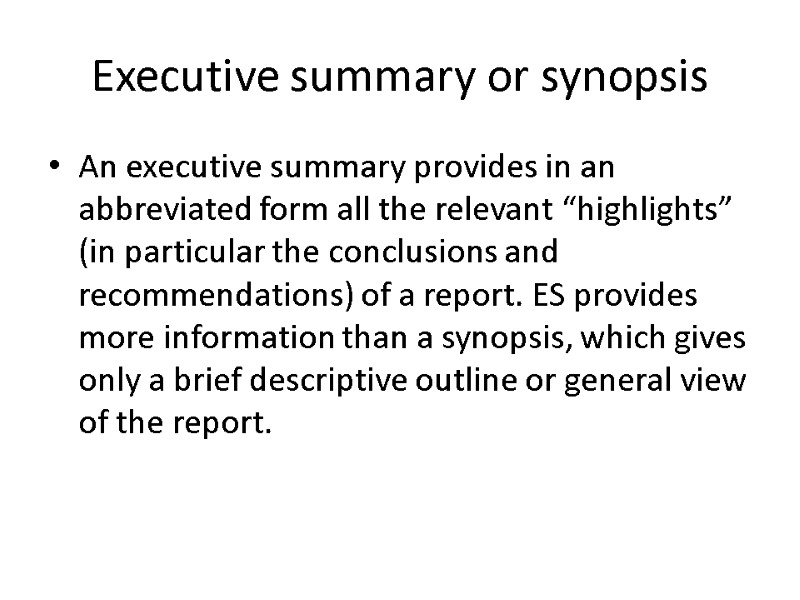 Executive summary or synopsis An executive summary provides in an abbreviated form all the